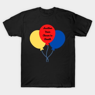 Funny Birthday, Another Year Closer to Death T-Shirt